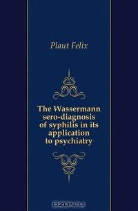 The Wassermann sero-diagnosis of syphilis in its application to psychiatry