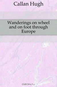 Wanderings on wheel and on foot through Europe