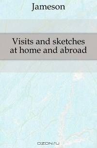 Visits and sketches at home and abroad