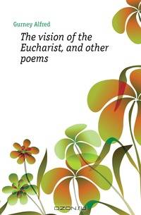 The vision of the Eucharist, and other poems