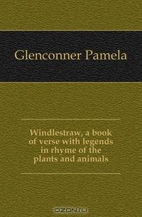 Windlestraw, a book of verse with legends in rhyme of the plants and animals
