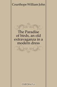 The Paradise of birds, an old extravaganza in a modern dress