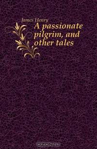 A passionate pilgrim, and other tales