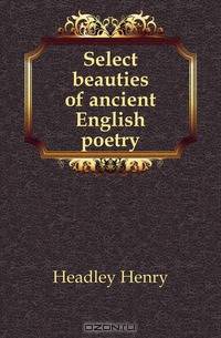Select beauties of ancient English poetry