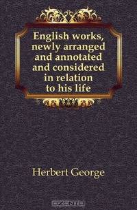 English works, newly arranged and annotated and considered in relation to his life