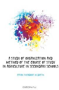 A study of organization and method of the course of study in agriculture in secondary schools