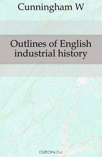 Outlines of English industrial history
