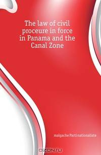 The law of civil proceure in force in Panama and the Canal Zone