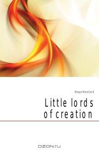 Little lords of creation
