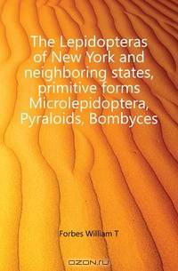 The Lepidopteras of New York and neighboring states, primitive forms Microlepidoptera, Pyraloids, Bombyces
