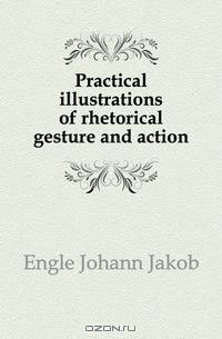 Practical illustrations of rhetorical gesture and action