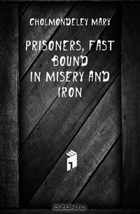 Prisoners, fast bound in misery and iron