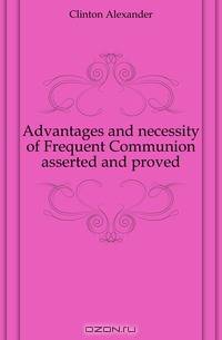 Advantages and necessity of Frequent Communion asserted and proved