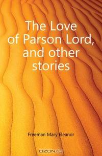 The Love of Parson Lord, and other stories