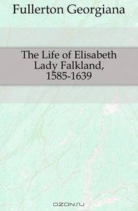 The Life of Elisabeth Lady Falkland, 1585-1639