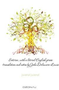 Satirae, with a literal English prose translation and notes by John Delaware Lewis