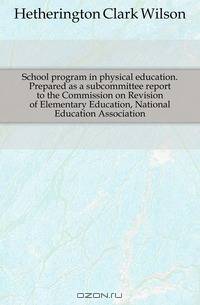 School program in physical education. Prepared as a subcommittee report to the Commission on Revision of Elementary Education, National Education Association