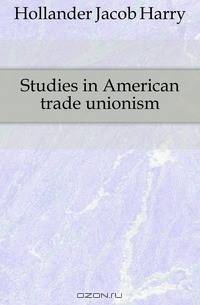 Studies in American trade unionism