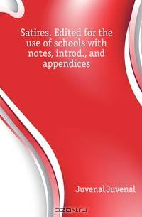 Satires. Edited for the use of schools with notes, introd., and appendices