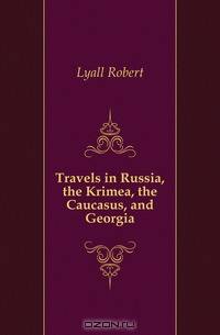 Travels in Russia, the Krimea, the Caucasus, and Georgia