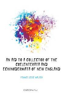 An aid to a collector of the Coelenterata and Echinodermata of New England