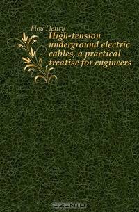 High-tension underground electric cables, a practical treatise for engineers