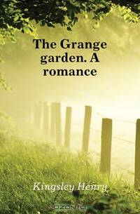 The Grange garden. A romance