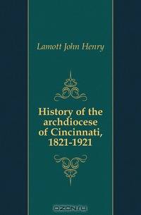 History of the archdiocese of Cincinnati, 1821-1921