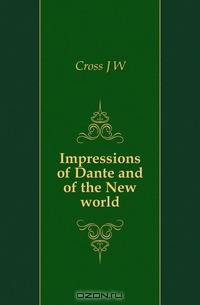 Impressions of Dante and of the New world