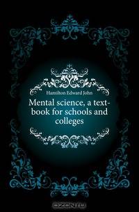 Mental science, a text-book for schools and colleges