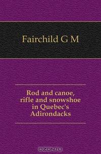 Rod and canoe, rifle and snowshoe in Quebec
