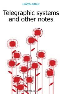 Telegraphic systems and other notes.