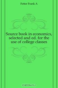Source book in economics, selected and ed. for the use of college classes