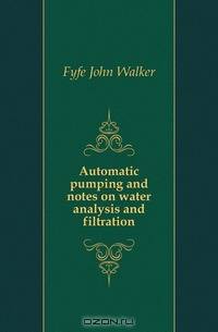 Automatic pumping and notes on water analysis and filtration