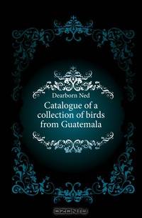 Catalogue of a collection of birds from Guatemala