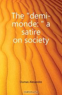 The demi-monde: a satire on society