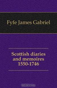 Scottish diaries and memoires 1550-1746