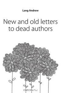 New and old letters to dead authors