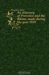 An itinerary of Provence and the Rhone, made during the year 1819
