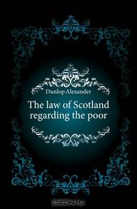The law of Scotland regarding the poor