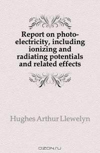 Report on photo-electricity, including ionizing and radiating potentials and related effects