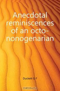Anecdotal reminiscences of an octo-nonogenarian