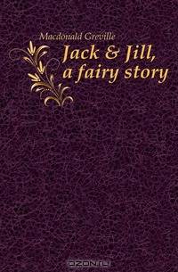 Jack & Jill, a fairy story