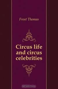 Circus life and circus celebrities