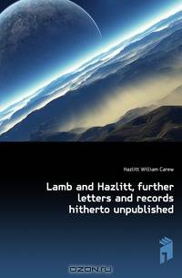 Lamb and Hazlitt, further letters and records hitherto unpublished