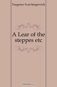 A Lear of the steppes etc.