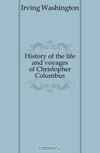 History of the life and voyages of Christopher Columbus