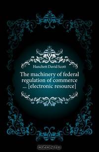 The machinery of federal regulation of commerce electronic resource