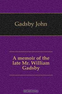 A memoir of the late Mr. William Gadsby