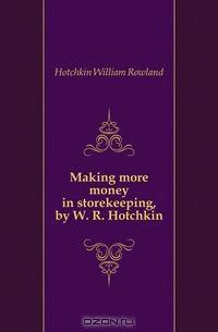 Making more money in storekeeping, by W. R. Hotchkin
